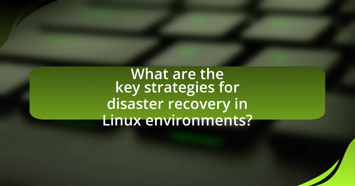 What are the key strategies for disaster recovery in Linux environments?