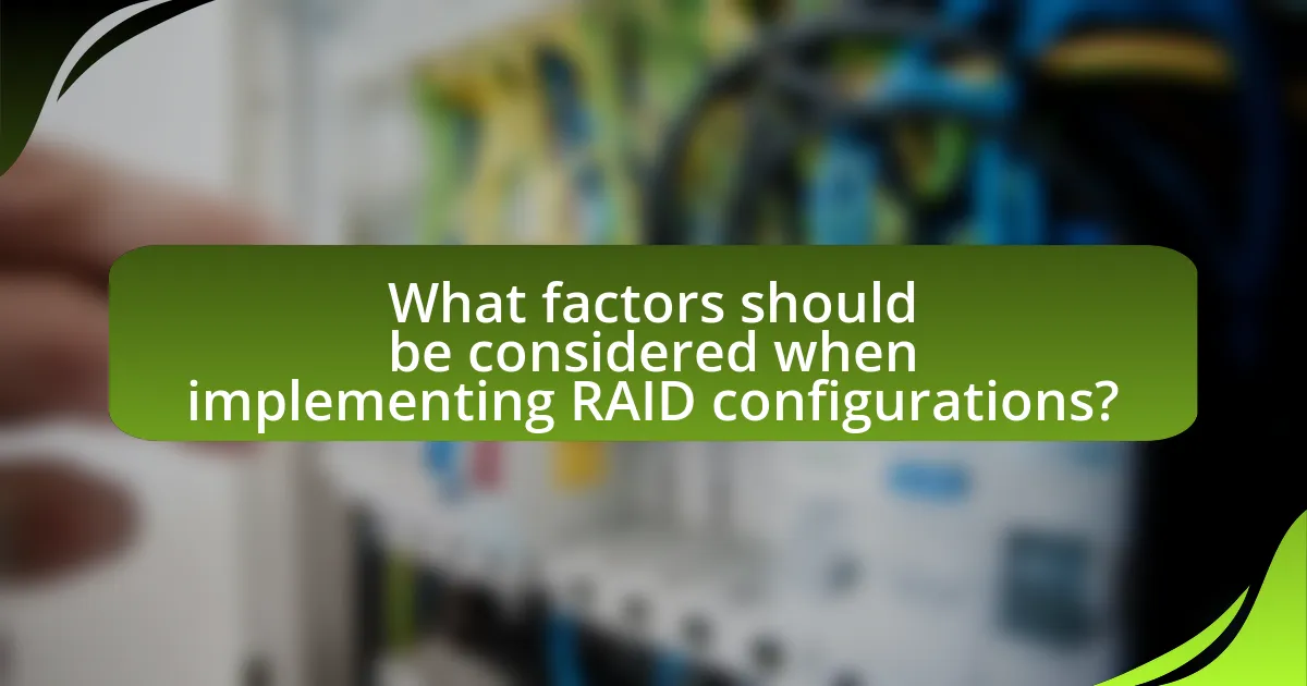 What factors should be considered when implementing RAID configurations?